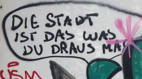 Graffiti: "Die Stadt ist Das was Du draus machst"
